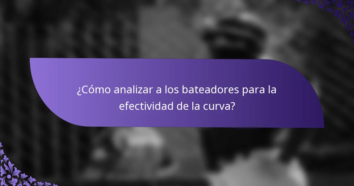 ¿Cómo analizar a los bateadores para la efectividad de la curva?