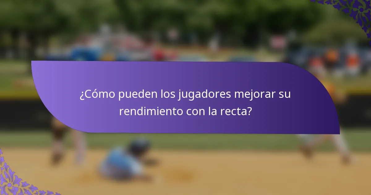 ¿Cómo pueden los jugadores mejorar su rendimiento con la recta?
