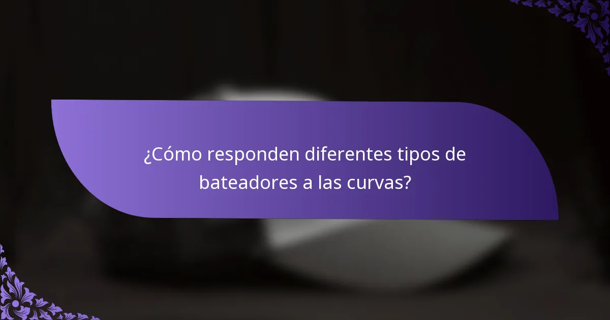 ¿Cómo responden diferentes tipos de bateadores a las curvas?