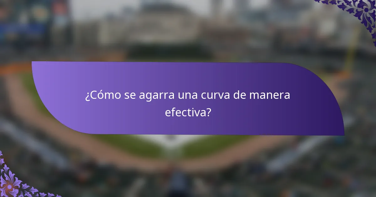 ¿Cómo se agarra una curva de manera efectiva?