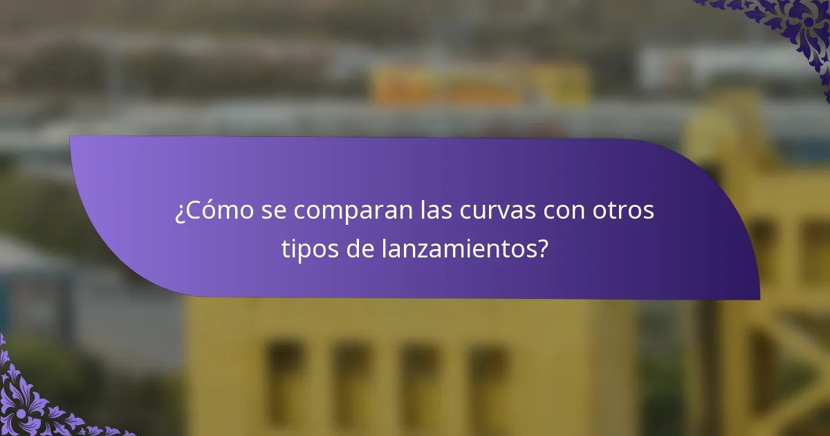 ¿Cómo se comparan las curvas con otros tipos de lanzamientos?