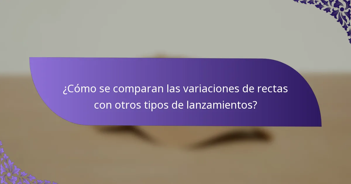 ¿Cómo se comparan las variaciones de rectas con otros tipos de lanzamientos?