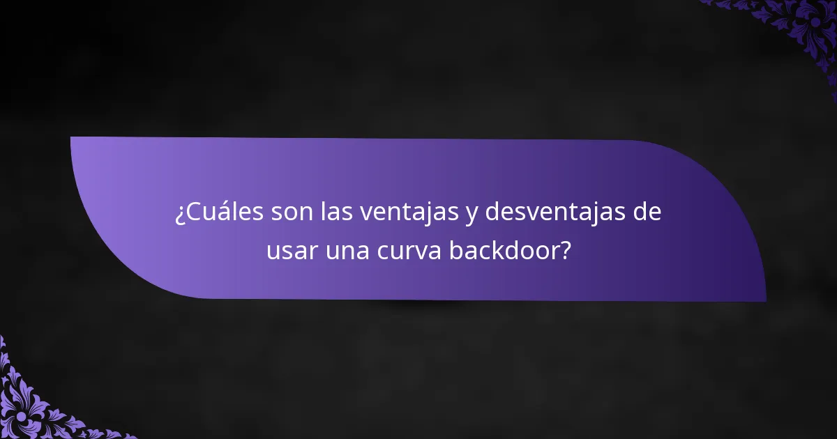 ¿Cuáles son las ventajas y desventajas de usar una curva backdoor?