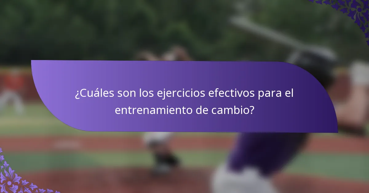 ¿Cuáles son los ejercicios efectivos para el entrenamiento de cambio?