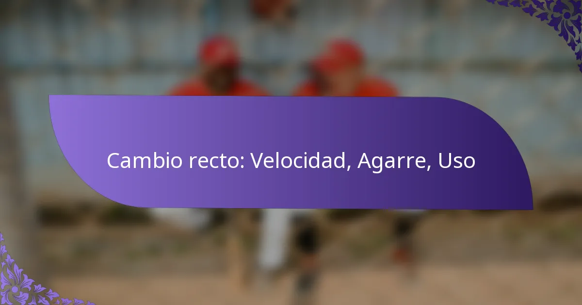 Cambio recto: Velocidad, Agarre, Uso