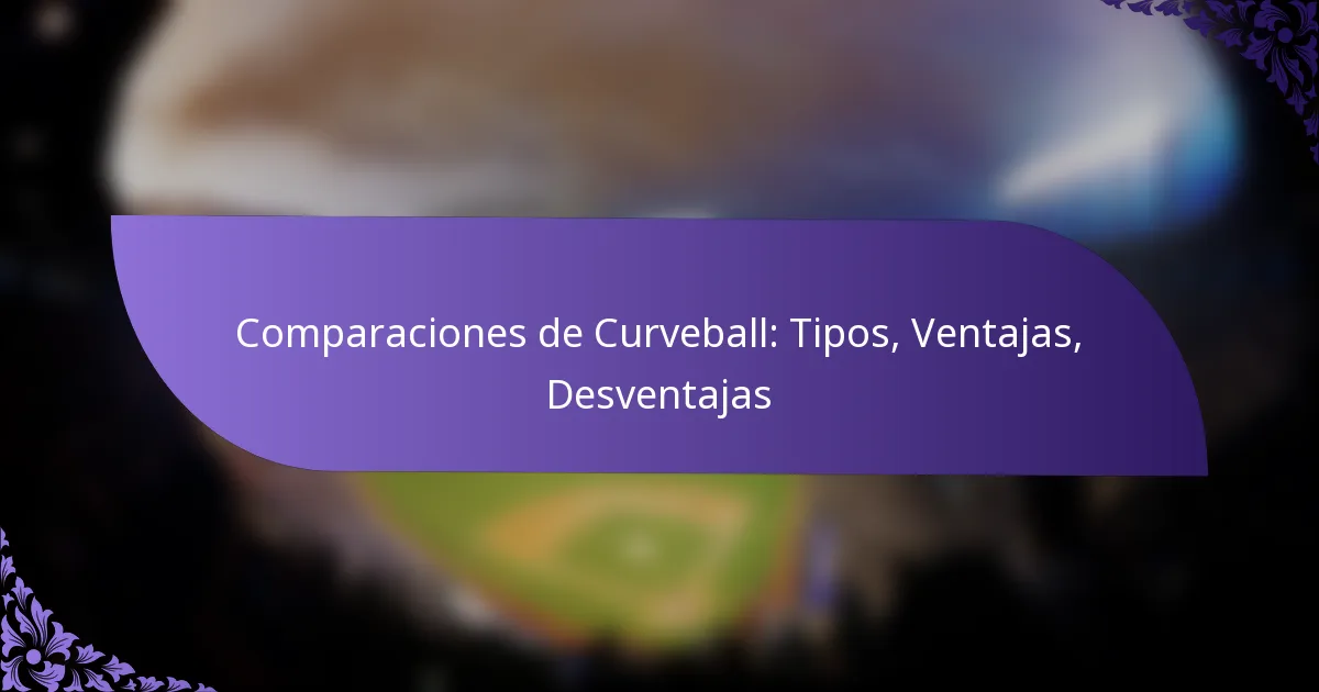 Comparaciones de Curveball: Tipos, Ventajas, Desventajas