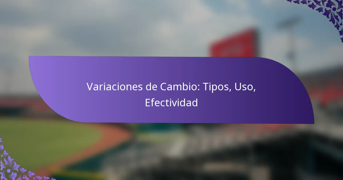 Variaciones de Cambio: Tipos, Uso, Efectividad