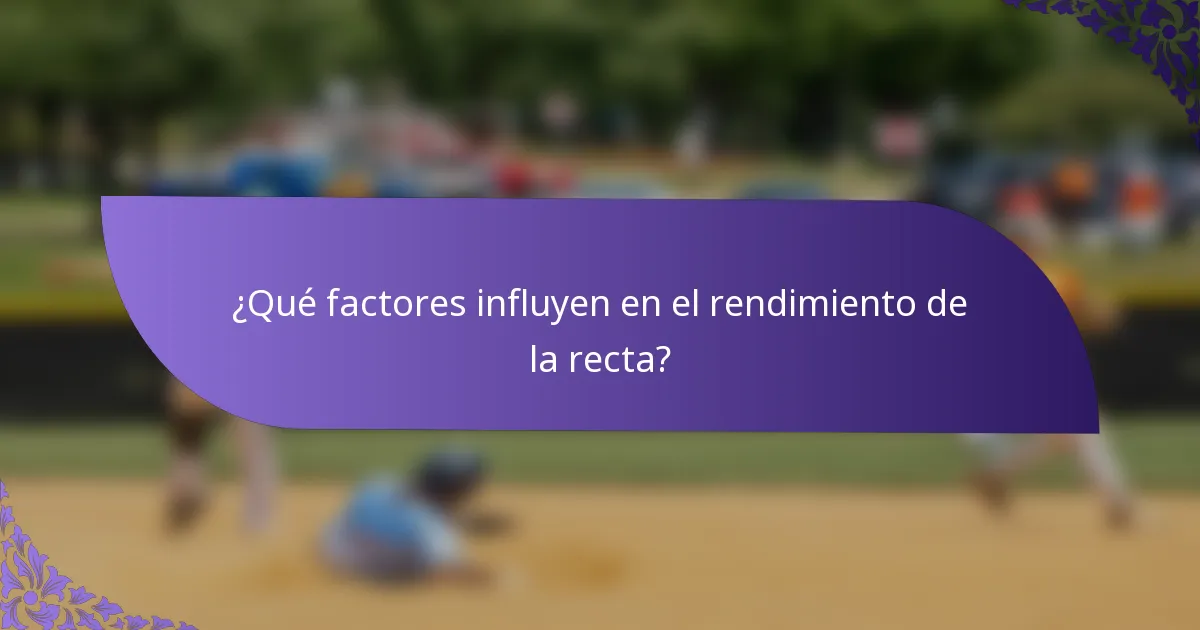 ¿Qué factores influyen en el rendimiento de la recta?